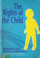 The Rights of the child: Irish perspectives on the UN convention: Papers of a conference held in Dublin on 20 November 1990 to mark the first ... of the Convention on the Rights of the Child