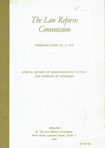 Judicial Review of Administrative Action: The Problem of Remedies - The Law Reform Commission Working Paper No 8 - 1979