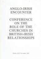 Anglo-Irish Encounter: Conference on the Role of the Churches in British-Irish Relationships, Dublin, 26-27 November, 1985