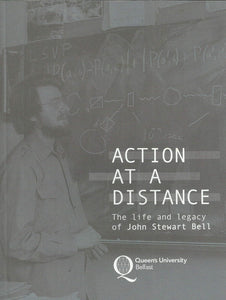 Action at a Distance: The Life and Legacy of John Stewart Bell