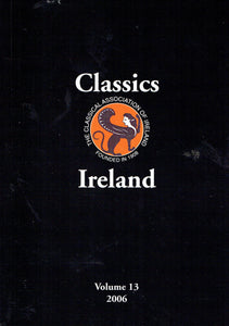 Classics Ireland - Journal of the Classical Association of Ireland, Volume 13, 2006