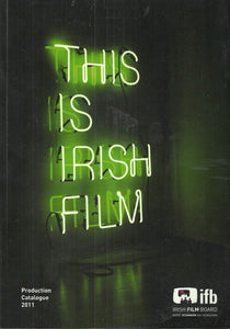 This is Irish Film: Production Catalogue 2011 - Bord Scannán na hÉireann/The Irish Film Board