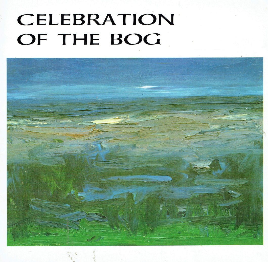 Celebration of the Bog: An Exhibition of Bogland Impressions Organised by The Carroll Gallery, Longford