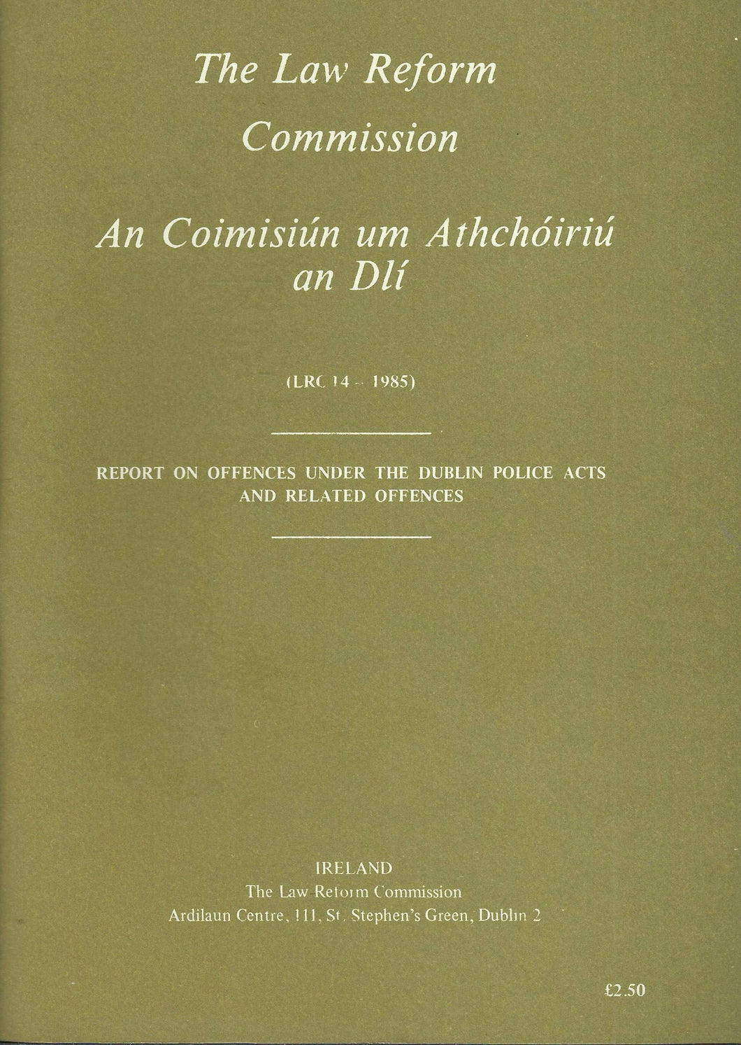 Report on Offences under the Dublin Police Acts and Related Offences - The Law Reform Commission (Ireland)/An Coimisiún um Athchóiriú an Dlí (LRC 14 - 1985)