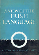 A view of the Irish language. Edited by Brian Ó Cuiv