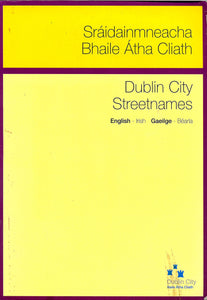 Dublin City Streetnames/Sráidainmneacha Bhaile Átha Cliath