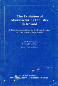 The Evolution of Manufacturing Industry in Ireland: a Report Commissioned By the Confederation of Irish Industry in June 1980