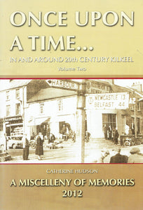 Once Upon A Time... Volume Two - In and Around 20th Century Kilkeel. A Miscelleny of Memories 2012 (Miscellany)