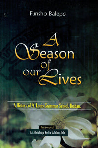 A Season of our Lives: A History of St. Louis Grammar School, Ibadan