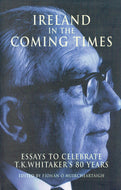 Ireland in the Coming Times: Essays to Celebrate T.K.Whitaker's 80 Years