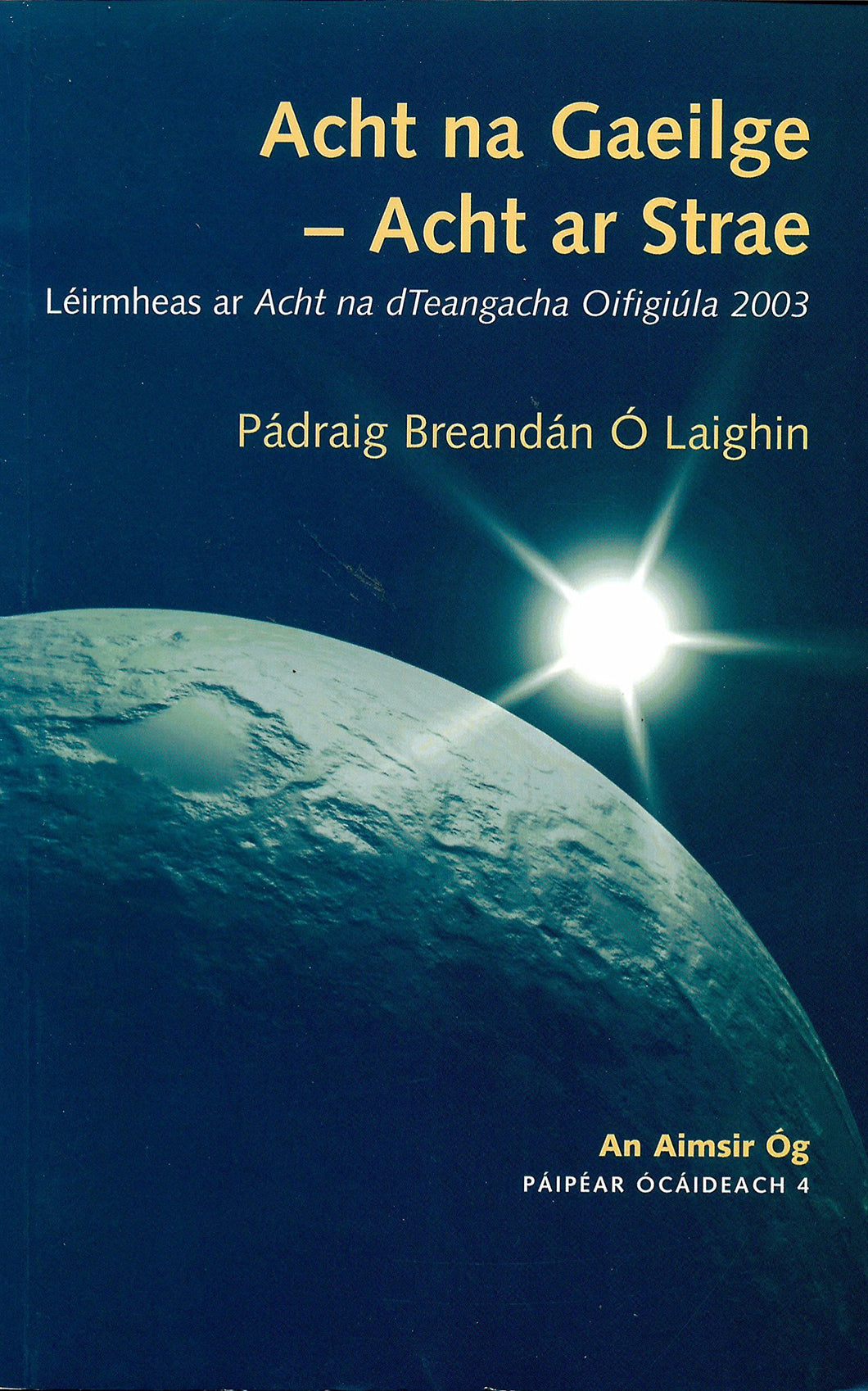 Acht na Gaeilge - Acht ar Strae. Leirmheas ar Acht na dTeangacha Oifigiula 2003