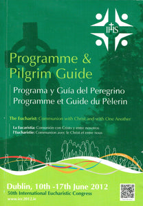 50th International Eucharistic Congress 2012 - Programme and Pilgrim Guide/Programa y Guía del Peregrino/Programme et Guide du Pelerin - The Eucharist: Communion with Christ and with One Another