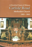 A Hundred Years of Witness: Carlisle Road Methodist Church, 1903-2003