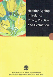 Healthy Ageing in Ireland: Policy, Practice and Evaluation (Report)