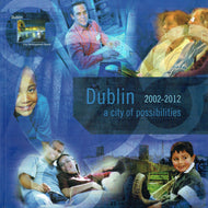 Dublin - a City of Possibilities: Economic, Social and Cultural Strategy (2002-2012)