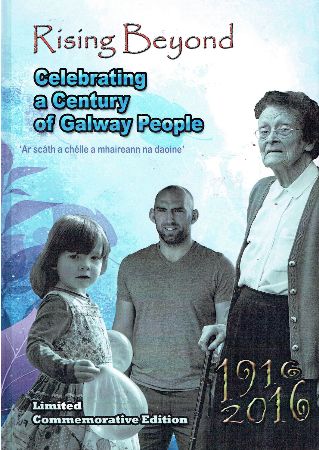 Rising Beyond: Celebrating a Century of Galway People, 1916-2016 - Limited Commemorative Edition