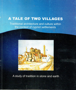 A Tale of Two Villages: Traditional Architecture and Culture within the Context of Cypriot Settlements - A Study of the Rular Tradition in Stone and Earth