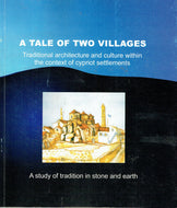 A Tale of Two Villages: Traditional Architecture and Culture within the Context of Cypriot Settlements - A Study of the Rular Tradition in Stone and Earth