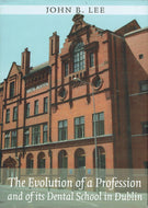 The evolution of a profession and of its dental school in Dublin