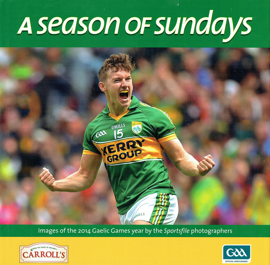 A Season of Sundays 2014 - Images of the 2014 Gaelic Games Year by the Sportsfile Photographers