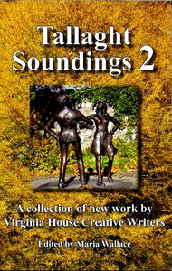 Tallaght Soundings 2: A Collection of New Work by Virginia House Creative Writers