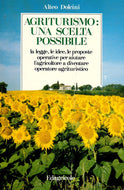 Agriturismo, una scelta possibile: La legge, le idee, le proposte operative per aiutare l'agricoltore a diventare operatore agrituristico