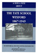 A Tete a Tete about The Tate School, Wexford, 1867-1949 - Its Historical and Educational Background